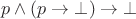 $p\wedge(p\to\bot)\to\bot$