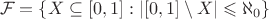 $$
\mathcal{F} = \{ X \subseteq [0,1] : |[0,1] \setminus X| \leqslant \aleph_0 \}
$$