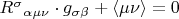 ${R^\sigma}  _{\alpha \mu \nu } \cdot g_{\sigma \beta }  + \left\langle {\mu \nu } \right\rangle  = 0$