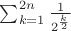 $\sum_{k=1}^{2n} \frac{1}{2^{\frac{k}{2}}}$