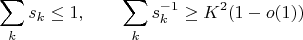 $$
\sum_k s_k\le 1, \qquad \sum_k s_k^{-1} \ge K^2 (1-o(1))
$$