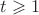 $t \geqslant 1$