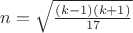 $n=\sqrt{\frac{(k-1)(k+1)}{17}}$