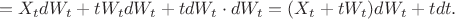 $$
=X_tdW_t+tW_tdW_t+tdW_t\cdot dW_t=(X_t+tW_t)dW_t+tdt.
$$