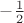 $-\frac1{2}$