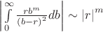 $\[\left| {\int\limits_0^\infty  {\frac{{r{b^m}}}{{{{(b - r)}^2}}}} db} \right| \sim {\left| r \right|^m}\]$