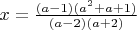 $x = \frac{(a-1)(a^2+a+1)}{(a-2)(a+2)}$