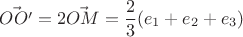 $$\vec{OO'}=2 \vec{OM}=\frac{2}{3} (e_1+e_2+e_3)$$ $$\vec{OO'}=2 \vec{OM}=\frac{2}{3} (e_1+e_2+e_3)$$