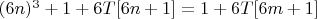 $(6n)^3+1+6T[6n+1]=1+6T[6m+1]$