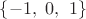$\lbrace -1,~0,~1 \rbrace$