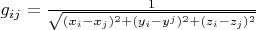 $ g_{ij}= \frac{1}{\sqrt{(x_i-x_j)^2+(y_i-y^j)^2+(z_i-z_j)^2}}  $