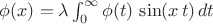 $\phi(x)=\lambda \int^\infty_0 \phi(t)\,\sin(x\,t)\,dt$