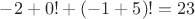 $-2+0!+(-1+5)!=23$