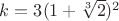 $k=3(1+\sqrt[3]2)^2$