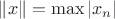 $\|x\| = \max{|x_n|}$