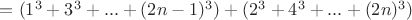 $=(1^3+3^3+...+(2n-1)^3)+(2^3+4^3+...+(2n)^3)$