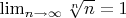 $\lim\limts_{n\to\infty}\sqrt[n]n=1$