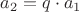 $a_2=q\cdot a_1$