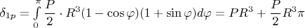 $\delta_{1p}=\int\limits_{0}^{\pi }\dfrac {P}{2}\cdot R^3(1-\cos\varphi)(1+\sin\varphi) d\varphi =PR^3+\dfrac P 2 R^3\pi$
