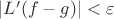 $|L'(f-g)|<\varepsilon$