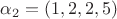 $\alpha_2=(1,2,2,5)$