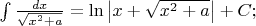 $
\[
\int {\frac{{dx}}
{{\sqrt {x^2  + a} }} = \ln \left| {x + \sqrt {x^2  + a} } \right| + C;} 
\]
$