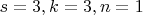 $s = 3, k = 3, n = 1$