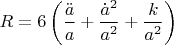 $R = 6 \left(\dfrac{\ddot a}{a} + \dfrac{\dot{a}^2}{a^2} + \dfrac{k}{a^2}\right)$
