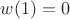 $w(1)=0$