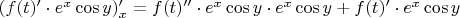 $(f(t)' \cdot e^x \cos y)'_x = f(t)'' \cdot e^x \cos y \cdot e^x \cos y + f(t)' \cdot e^x \cos y$