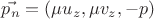 $\vec{p_n} = (\mu u_z, \mu v_z, -p)$