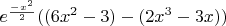 $e^\frac{-x^2}{2}((6x^2-3)-(2x^3-3x))$
