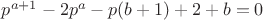 $p^{a+1}-2p^a-p(b+1)+2+b=0$