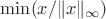 $\min(x/\Vert x \Vert_{\infty})$