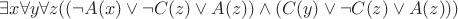 $\exists x \forall y\forall z ((\neg A(x)\vee\neg C(z) \vee A(z)) \wedge (C(y)\vee\neg C(z) \vee A(z))) $