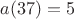$a(37)=5$