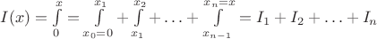 $I(x) = \int \limits_0^x = \int \limits_{x_0 = 0}^{x_1} + \int \limits_{x_1}^{x_2} + \ldots + \int \limits_{x_{n-1}}^{x_n = x} = I_1 + I_2 + \ldots + I_n$