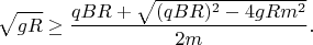 $$\sqrt{gR}\ge\frac{q B R+\sqrt{(q B R)^2-4 g R m^2}}{2 m}.$$