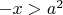 $-x > a^2$