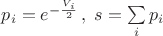 $p_i=e^{-\frac{V_i}2}\,,\; s=\sum\limits_i p_i$