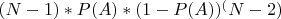 $(N-1) * P(A) * (1-P(A))^(N-2)$