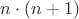 $n\cdot(n+1)$