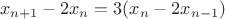 $$x_{n+1}-2x_n=3(x_n-2x_{n-1})$$
