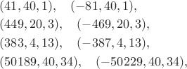 $\displaystyle \begin{aligned}
 &(41,40,1),\quad (-81,40,1),\\
 &(449,20,3),\quad (-469,20,3),\\
 &(383,4,13),\quad (-387,4,13),\\
 &(50189,40,34),\quad (-50229,40,34),
\end{aligned}$