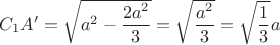 $C_1A'=\sqrt{a^2-\dfrac{2a^2}{3}}=\sqrt{\dfrac{a^2}{3}}=\sqrt{\dfrac{1}{3}}a$