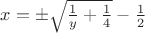 $x=\pm \sqrt{\frac{1}{y}+\frac{1}{4}}-\frac{1}{2}$