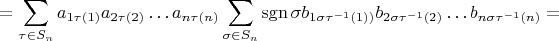 $$
=\sum\limits_{\tau\in S_n}a_{1\tau(1)}a_{2\tau(2)}\ldots a_{n\tau(n)}\sum\limits_{\sigma\in S_n}\operatorname {sgn}\sigma b_{1\sigma\tau^{-1}(1))}b_{2\sigma\tau^{-1}(2)}\ldots b_{n\sigma\tau^{-1}(n)}=
$$