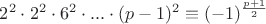 $2^{2}\cdot 2^{2}\cdot 6^{2}\cdot ... \cdot (p-1)^{2} \equiv(-1)^{\frac{p+1}{2}}$
