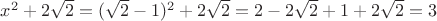 $x^2+2\sqrt2=(\sqrt2-1)^2+2\sqrt2=2-2\sqrt2+1+2\sqrt2=3$