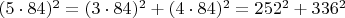 $(5 \cdot 84)^2=(3 \cdot 84)^2+(4 \cdot 84)^2=252^2+336^2$